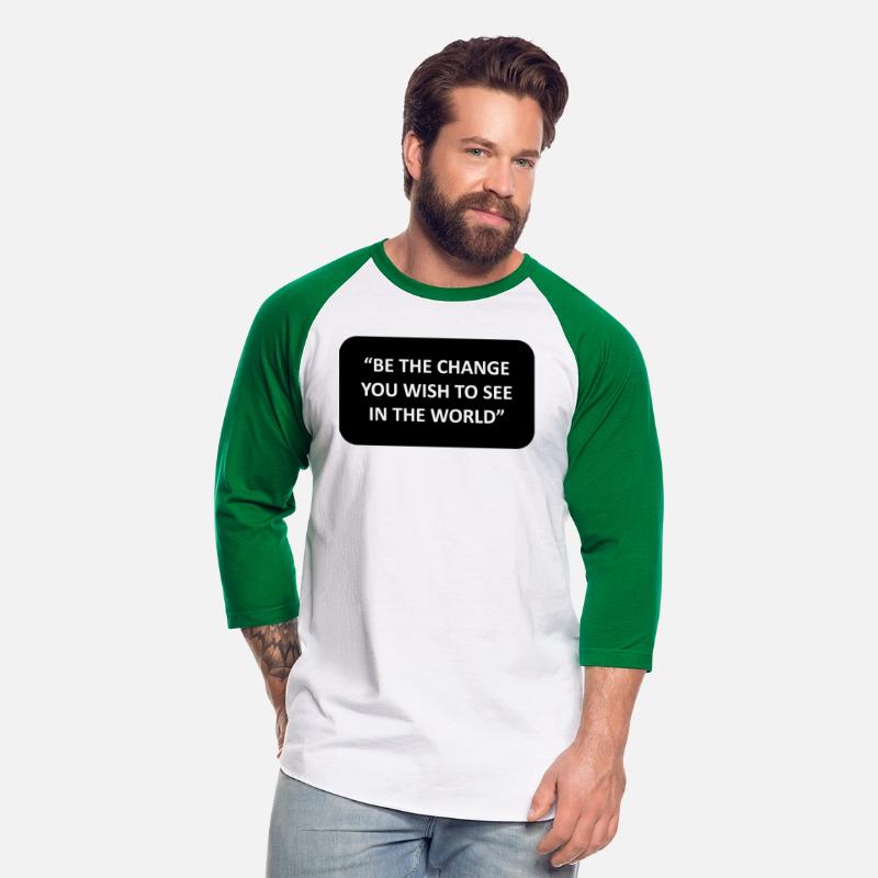 BE THE CHANGE YOU WISH TO SEE IN THE WORLD