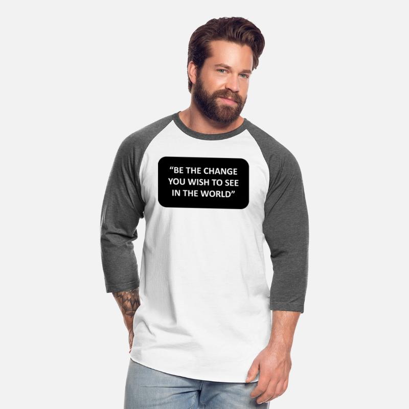 BE THE CHANGE YOU WISH TO SEE IN THE WORLD