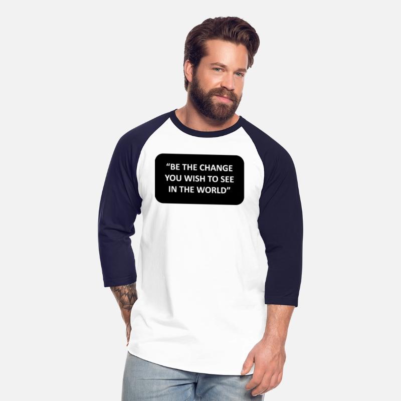 BE THE CHANGE YOU WISH TO SEE IN THE WORLD