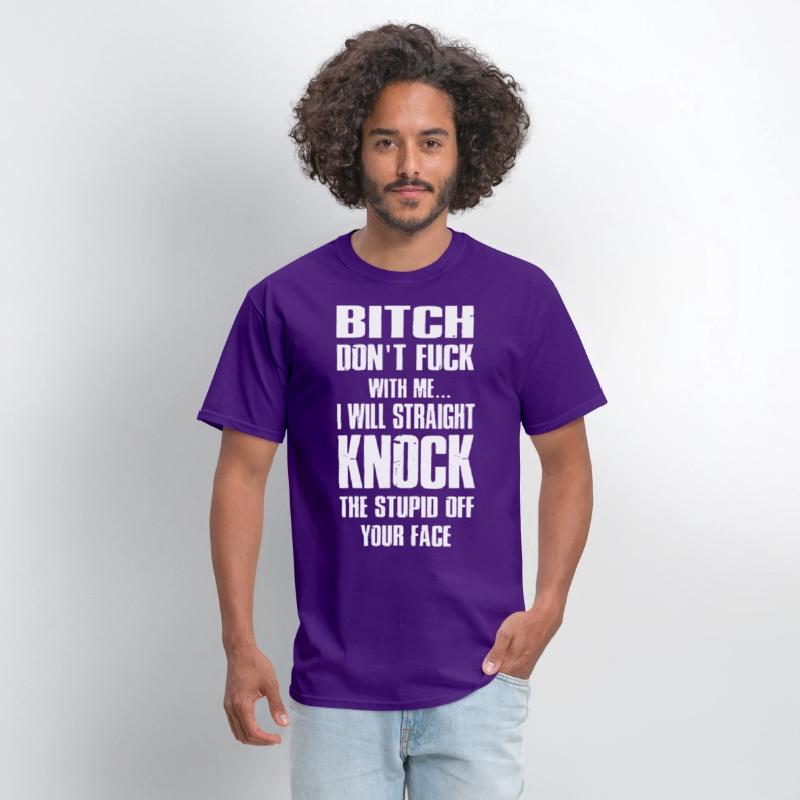bitch dont fuck with me I will straight knock the