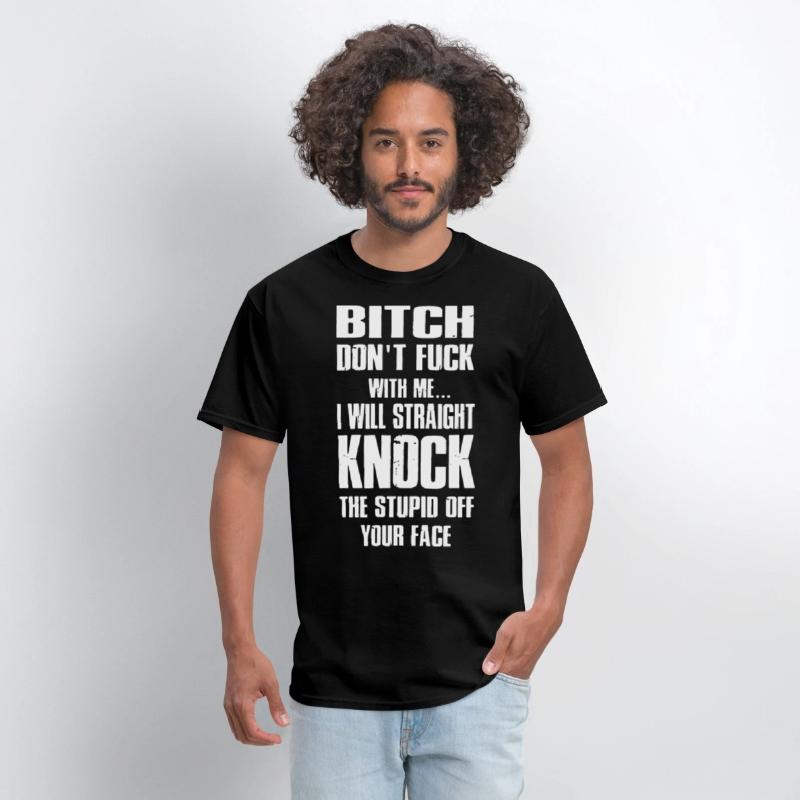 bitch dont fuck with me I will straight knock the