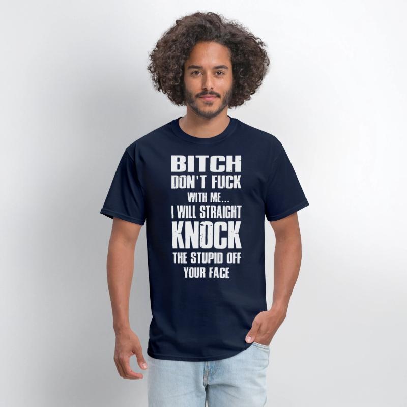 bitch dont fuck with me I will straight knock the