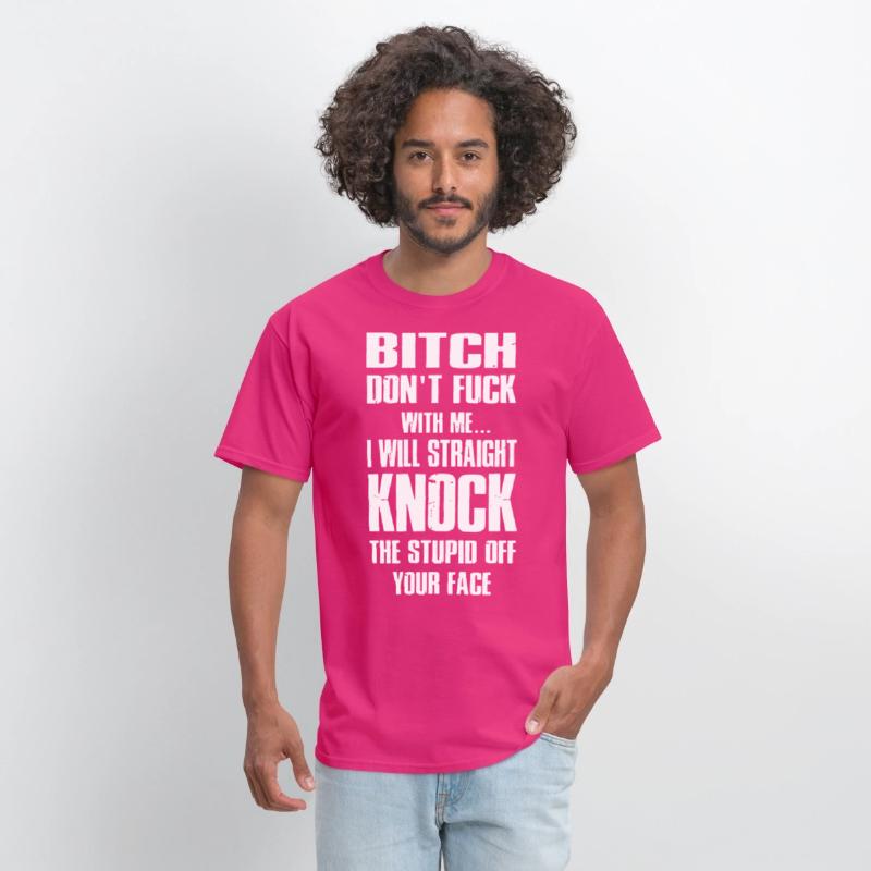 bitch dont fuck with me I will straight knock the