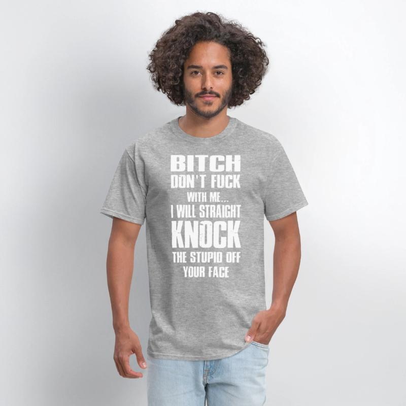bitch dont fuck with me I will straight knock the
