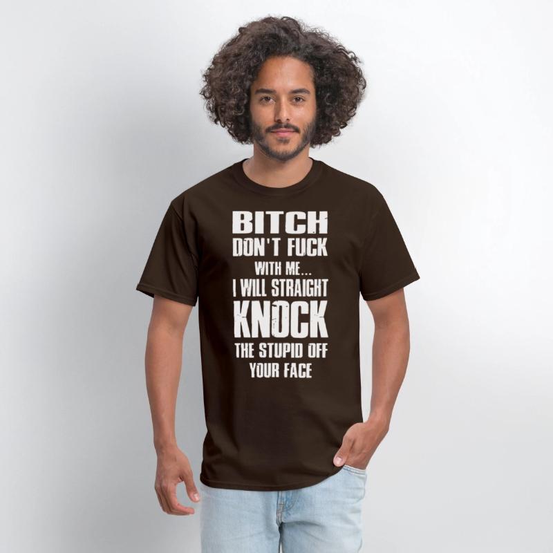 bitch dont fuck with me I will straight knock the