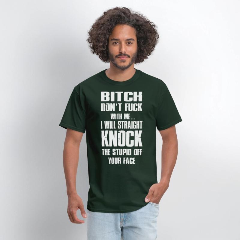 bitch dont fuck with me I will straight knock the