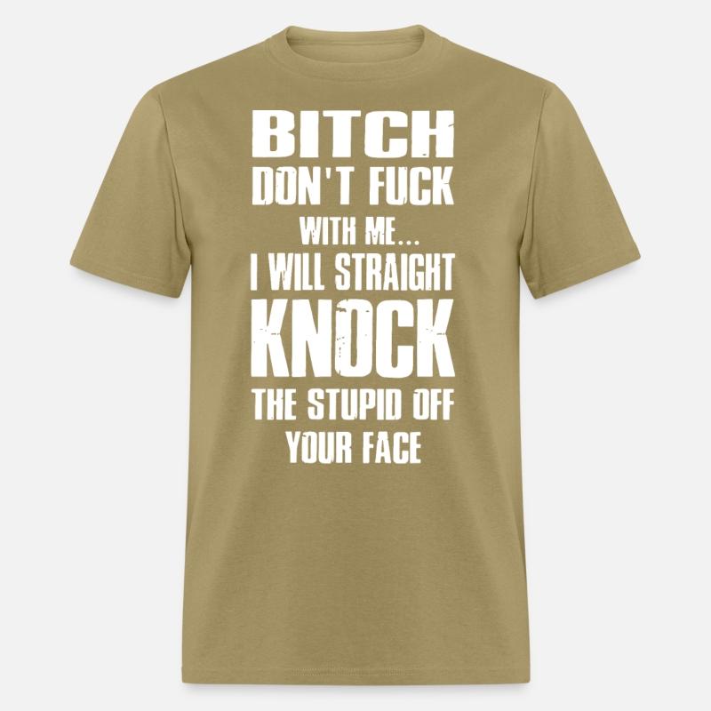 bitch dont fuck with me I will straight knock the