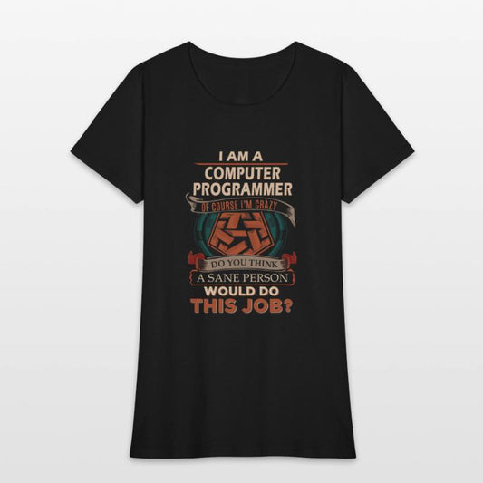 Computer Programmer T Shirt - Sane Person Gift Ite