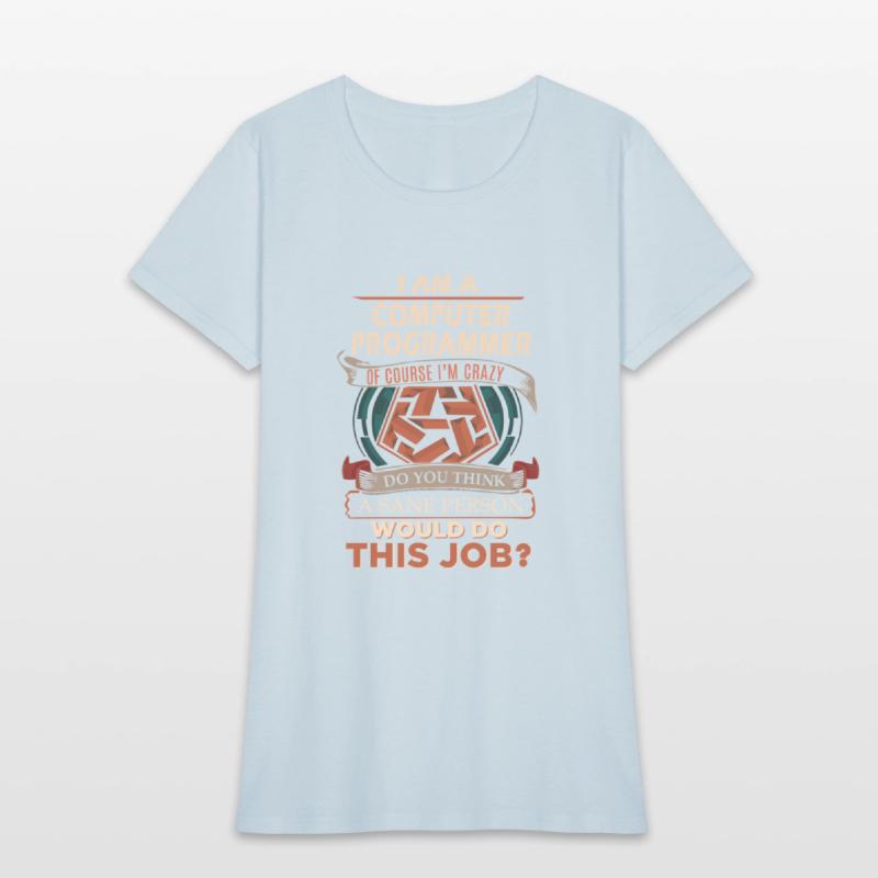 Computer Programmer T Shirt - Sane Person Gift Ite