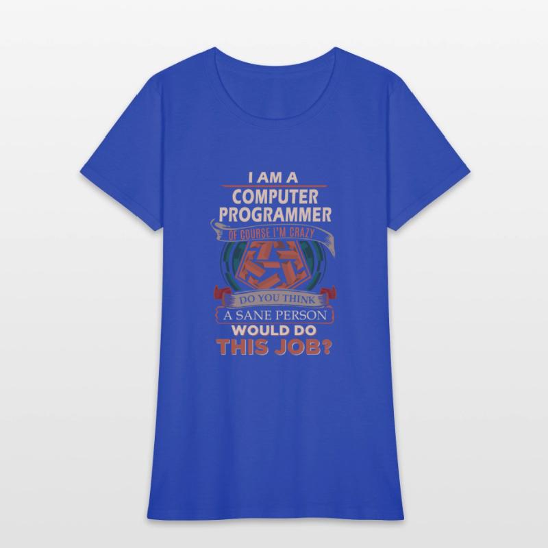 Computer Programmer T Shirt - Sane Person Gift Ite