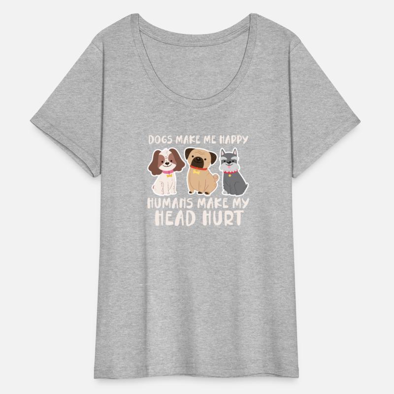 Dogs Make Me Happy Humans Make My Head Hurt