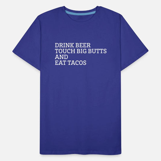 Drink Beer Touch Big Butts And Eat Tacos