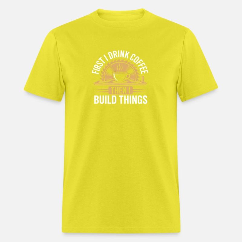 First Drink Coffee Then Build Things Woodworker