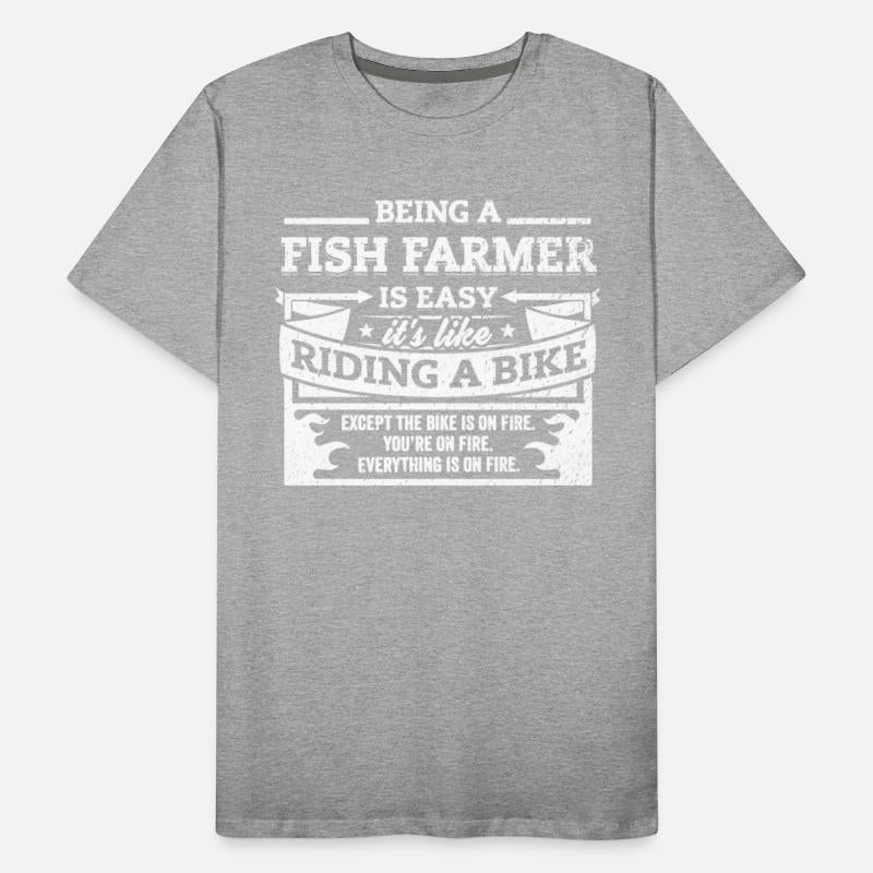Fish Farmer Shirt: Being A Fish Farmer Is Easy
