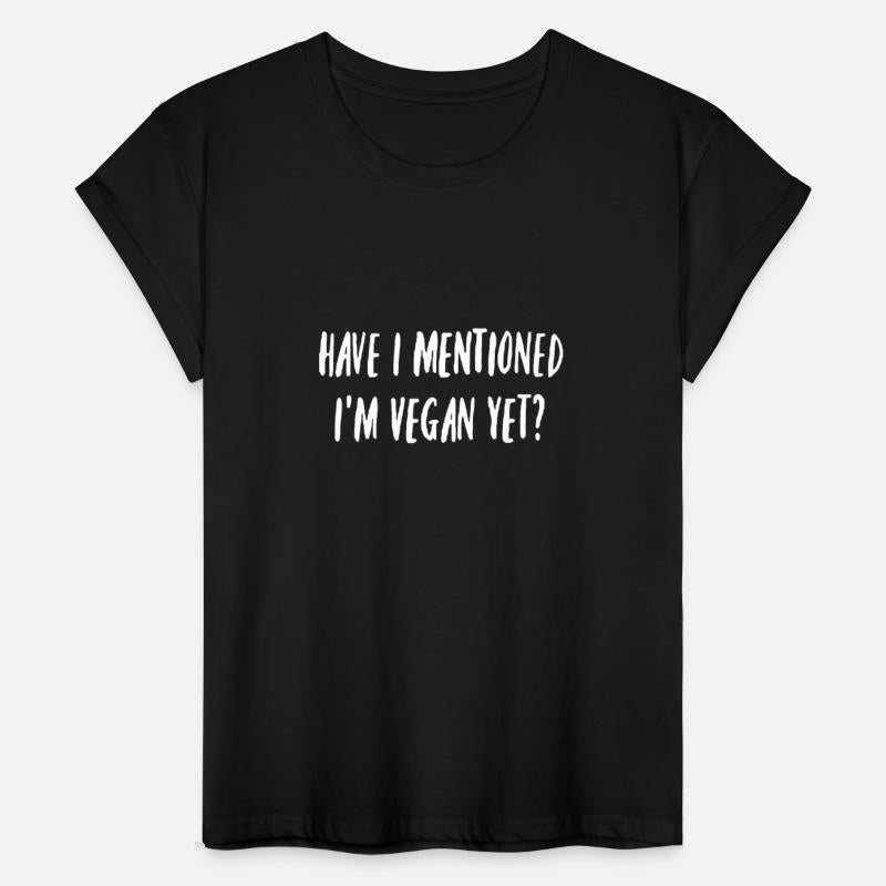 Funny Have I mentioned I'm Vegan Yet