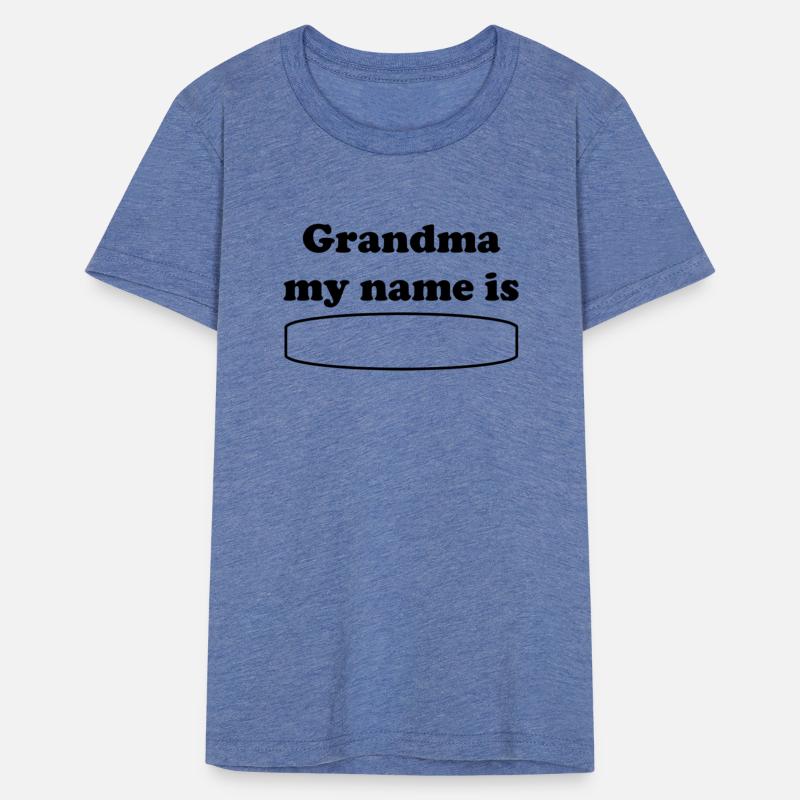 Grandma my name is tops and T"s
