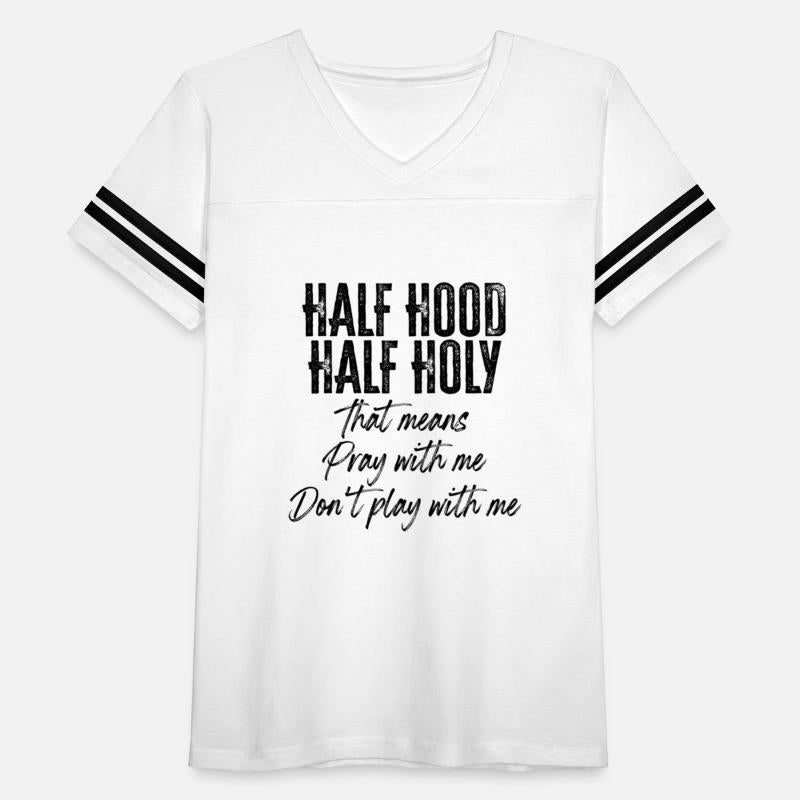 Half Hood Half Holy Means Pray With Me Don'T Play