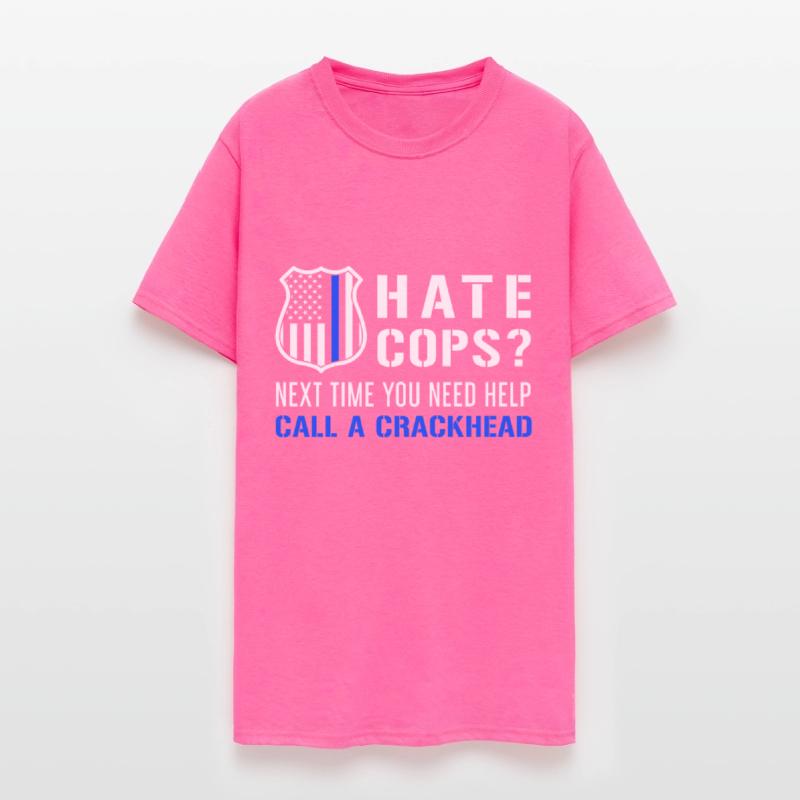 Hate Cops Next Time You Need Help Call A Crackhead