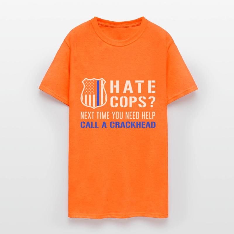 Hate Cops Next Time You Need Help Call A Crackhead