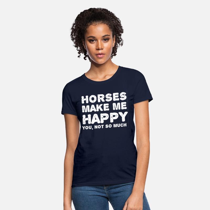 Horses make me happy You not so much