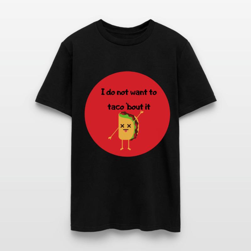 I do not want to taco bout it