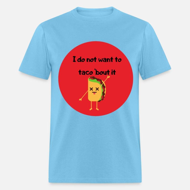 I do not want to taco bout it