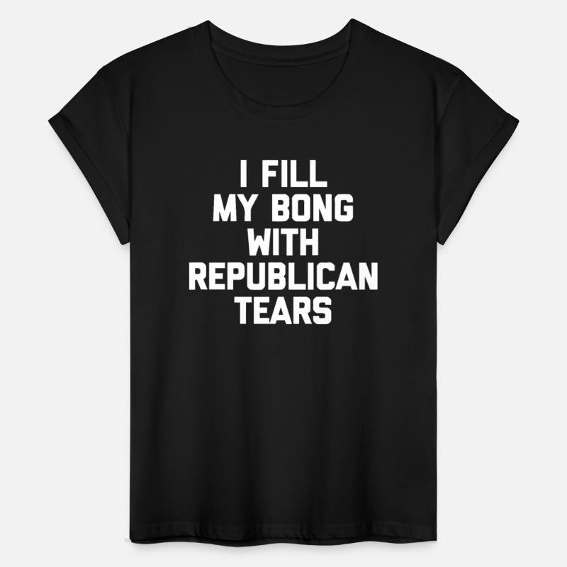 I Fill My Bong With Republican Tears - Funny Weed