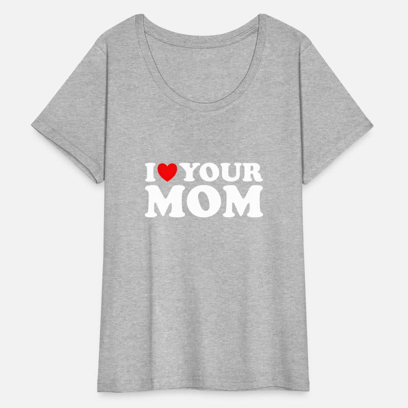 I Heart Your Mom - I Love My Mom I Love Hot Moms