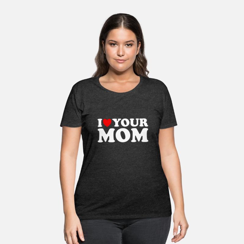 I Heart Your Mom - I Love My Mom I Love Hot Moms
