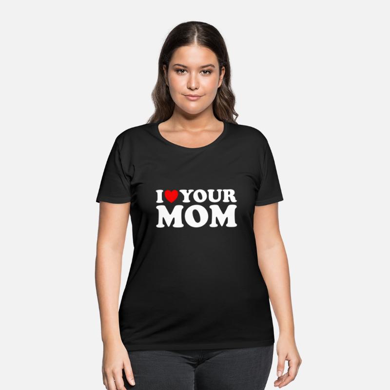 I Heart Your Mom - I Love My Mom I Love Hot Moms
