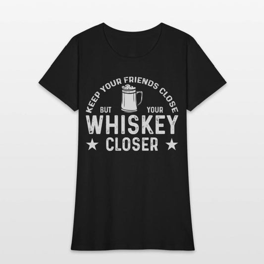 keep your friends close but your whiskey closer 01