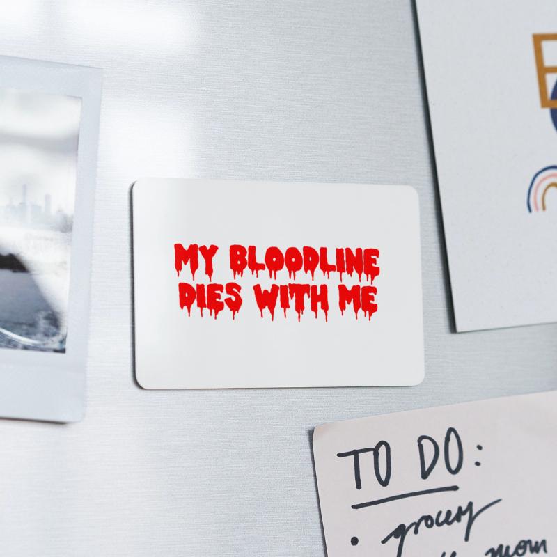 My Bloodline Dies With Me