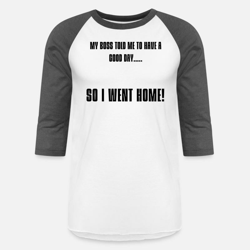 My Boss Told Me To Have A Good Day