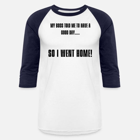 My Boss Told Me To Have A Good Day