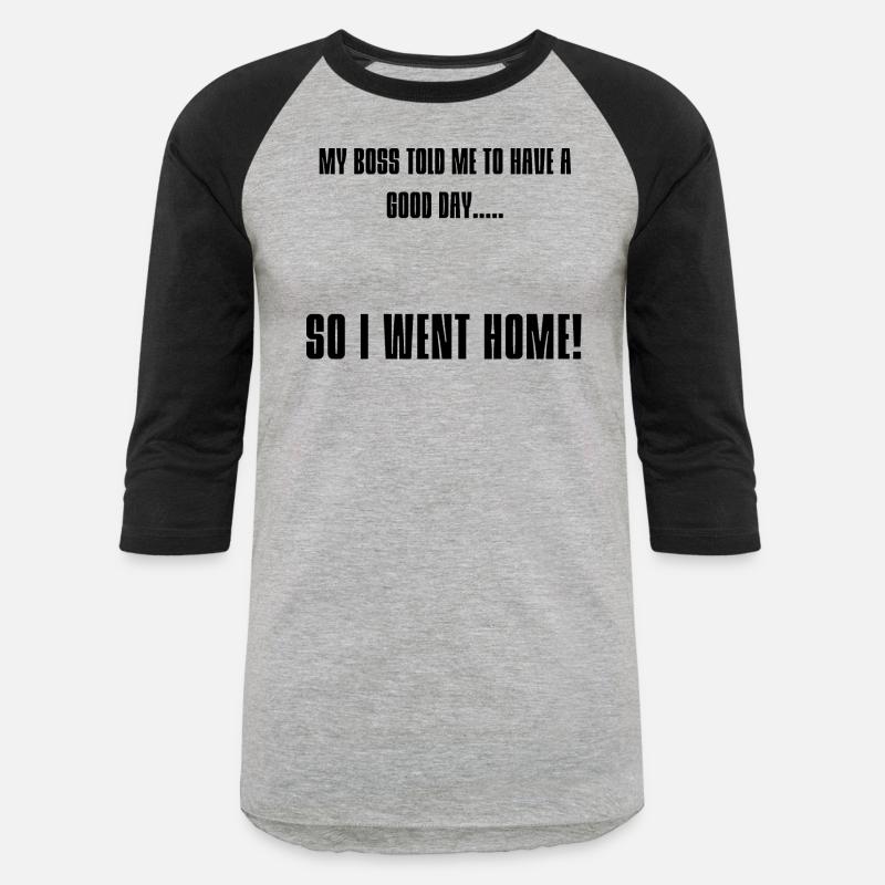 My Boss Told Me To Have A Good Day