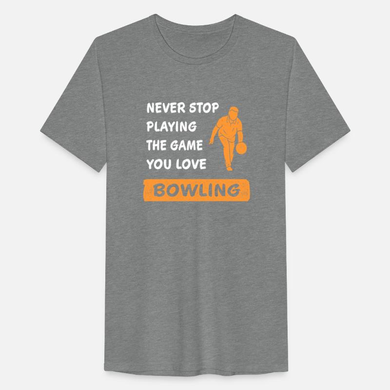 Never stop playing the game Bowling you love Gift
