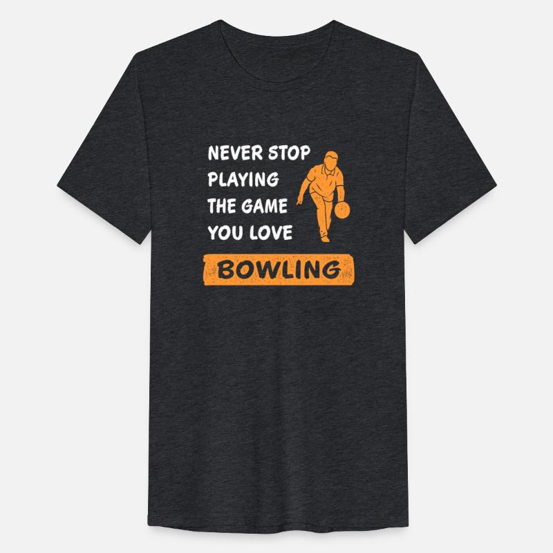 Never stop playing the game Bowling you love Gift