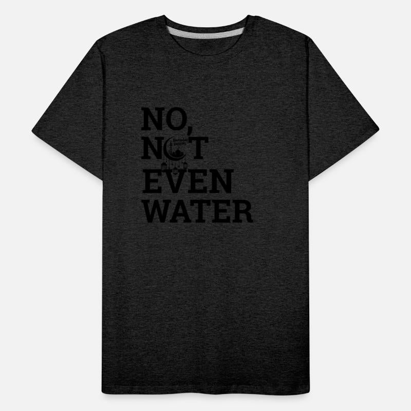 No Not Even Water Design