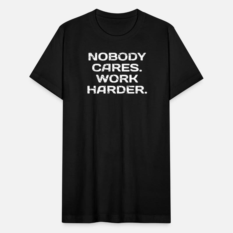 Nobody Cares Work Harder Persistence Motivational