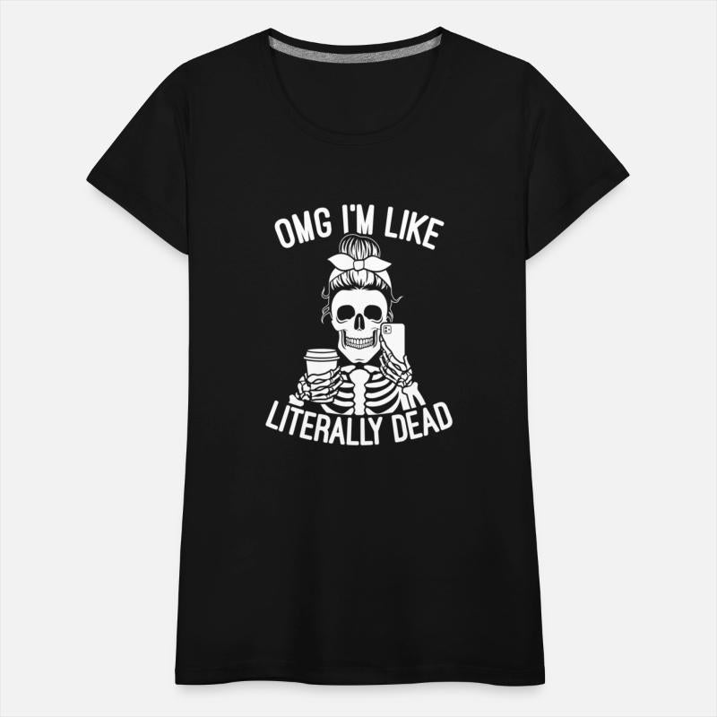 Omg I'M Like Literally Dead Halloween Skeleton