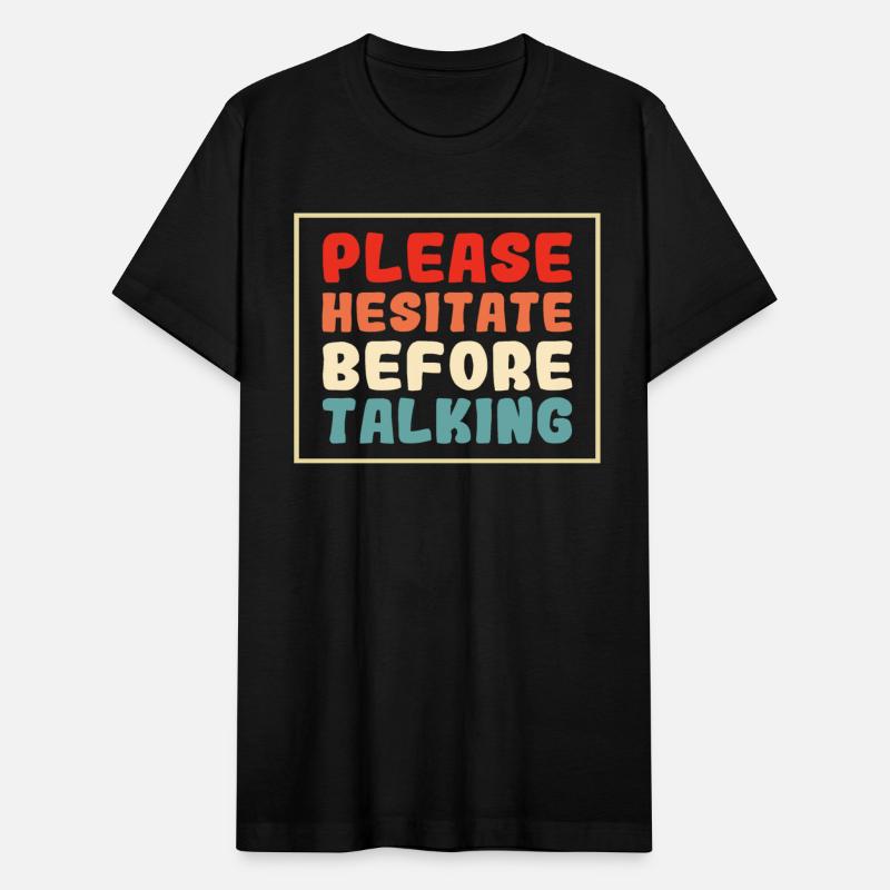 Please Hesitate Before Talking Quote