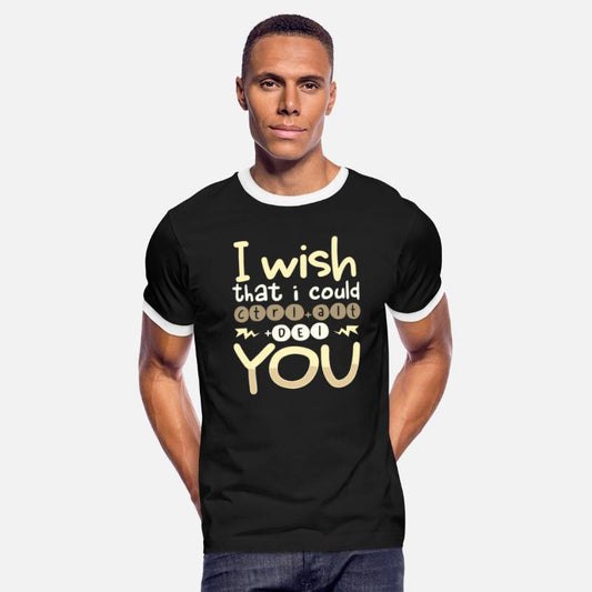 Sarcastic Wish I Could CTRL ALT DEL You Sarcasm