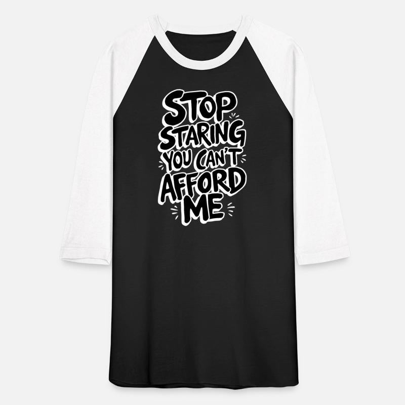 Stop Staring You Can't Afford Me Funny Quote