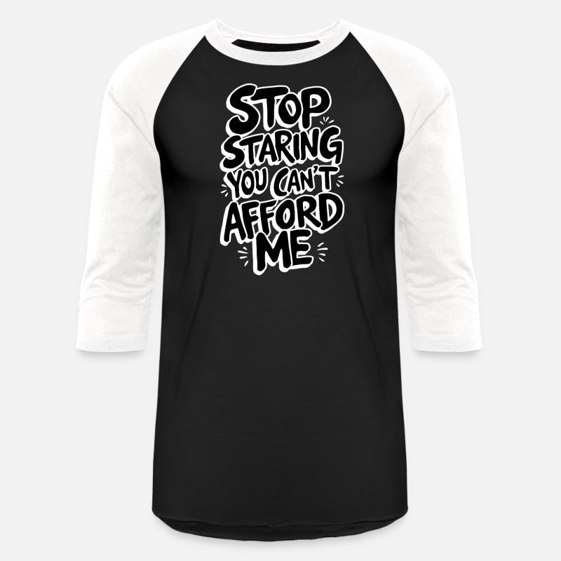 Stop Staring You Can't Afford Me Funny Quote