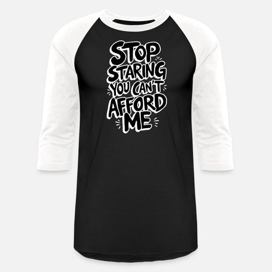 Stop Staring You Can't Afford Me Funny Quote