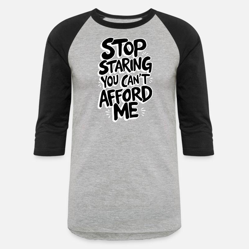 Stop Staring You Can't Afford Me Funny Quote