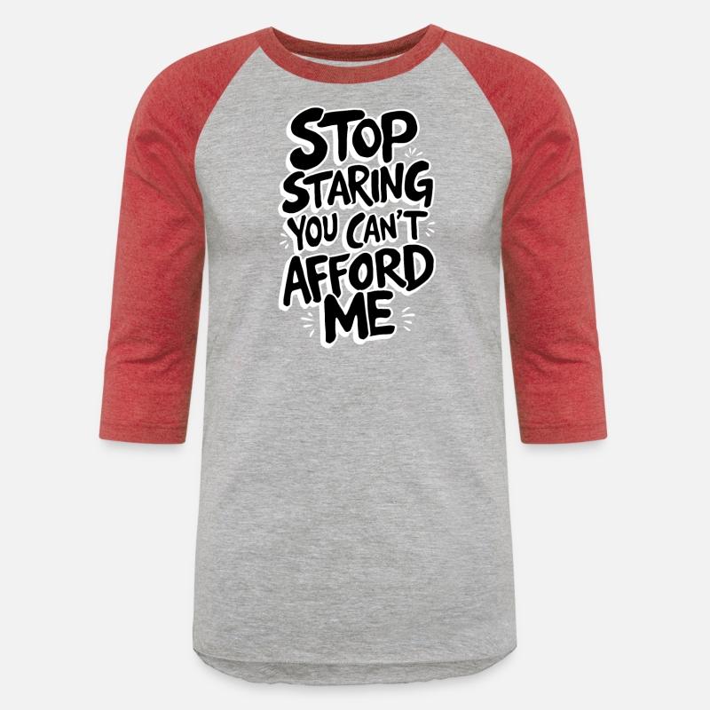 Stop Staring You Can't Afford Me Funny Quote