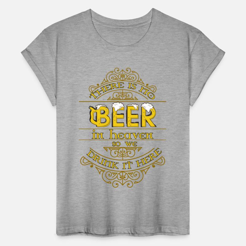 There is no beer in heaven so we drink it here