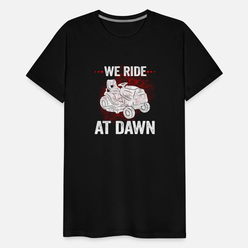 We Ride At Dawn Dad Lawn Mower Make Laugh Day Yard