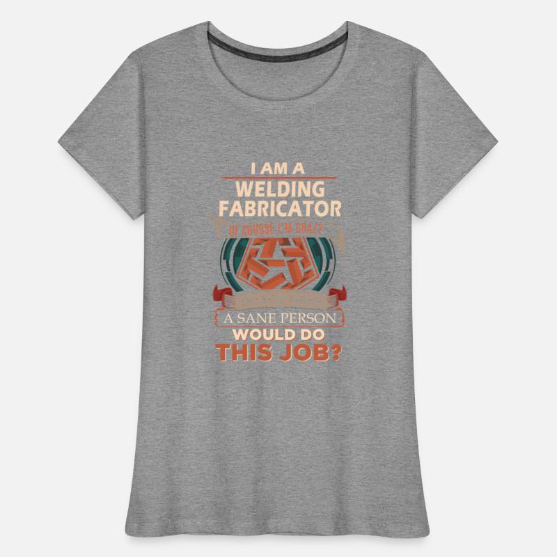 Welding Fabricator T Shirt - Sane Person Gift Item
